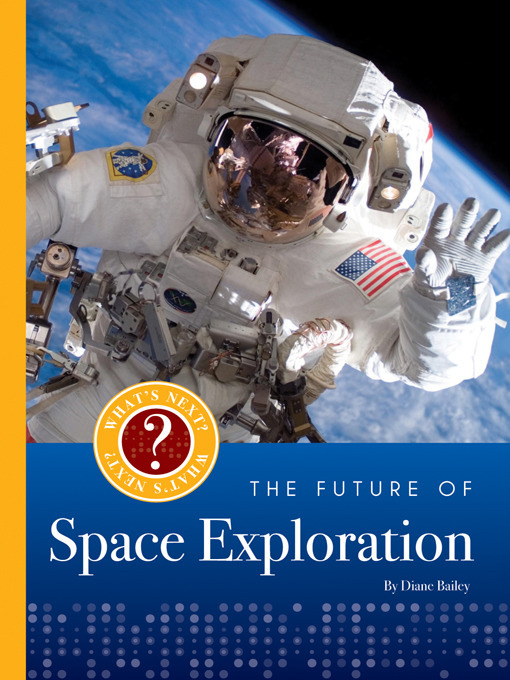 Title details for The Future of Space Exploration by Diane Bailey - Available